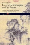 Copertina del libro: La grande immagine non ha forma. Pittura e filosofia tra Cina antica ed Europa contemporanea
