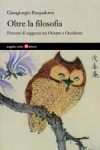 Copertina del libro: Oltre la filosofia Percorsi di saggezza tra Oriente e Occidente